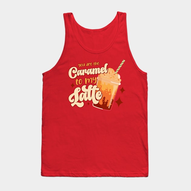 You are the caramel to my latte Tank Top by RedCrunch